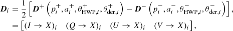 $$ \begin{aligned} \boldsymbol{D}_i&= \dfrac{1}{2} \left[\boldsymbol{D}^+\left(p_i^+, a_i^+, \theta _{\mathrm{HWP} ,i}^+, \theta _{\mathrm{der} ,i}^+ \right) - \boldsymbol{D}^-\left(p_i^-, a_i^-, \theta _{\mathrm{HWP} ,i}^-, \theta _{\mathrm{der} ,i}^-\right)\right], \nonumber \\&= \begin{bmatrix} (I \rightarrow X)_i&(Q \rightarrow X)_i&(U \rightarrow X)_i&(V \rightarrow X)_i \end{bmatrix}, \end{aligned} $$