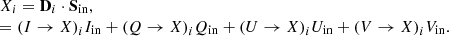 $$ \begin{aligned} \begin{array}{l} {X_i} = {{\bf{D}}_i} \cdot {{\bf{S}}_{{\rm{in}}}},\\ = {\left( {I \to X} \right)_i}{I_{{\rm{in}}}} + {\left( {Q \to X} \right)_i}{Q_{{\rm{in}}}} + {\left( {U \to X} \right)_i}{U_{{\rm{in}}}} + {\left( {V \to X} \right)_i}{V_{{\rm{in}}}}. \end{array} \end{aligned} $$