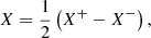 $$ \begin{aligned} X = \dfrac{1}{2}\left(X^+ - X^-\right), \end{aligned} $$