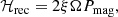 $$ \begin{aligned} \mathcal{H} _{\rm rec} = 2 \xi \Omega P_{\rm mag}, \end{aligned} $$