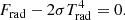 $$ \begin{aligned} F_{\rm rad} - 2 \sigma T_{\rm rad}^4 = 0. \end{aligned} $$