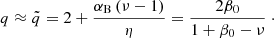$$ \begin{aligned} q \approx \tilde{q} = 2 + \frac{\alpha _{\rm B} \left( \nu - 1 \right)}{\eta } = \frac{2 \beta _0}{1 + \beta _0 - \nu } \ \cdot \end{aligned} $$