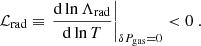 $$ \begin{aligned} \mathcal{L} _{\rm rad} \equiv \left. \frac{\mathrm{d} \ln \Lambda _{\rm rad}}{\mathrm{d} \ln T} \right|_{\delta P_{\rm gas} = 0} < 0 \ . \end{aligned} $$
