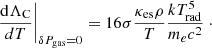 $$ \begin{aligned} \left. \frac{\mathrm{d} \Lambda _{\rm C}}{dT} \right|_{\delta P_{\rm gas} = 0}&= 16 \sigma \frac{\kappa _{\rm es} \rho }{T} \frac{kT_{\rm rad}^5}{m_e c^2} \ \cdot \end{aligned} $$