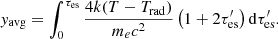 $$ \begin{aligned} y_{\rm avg} = \int _0^{\tau _{\rm es}} \frac{4 k (T - T_{\rm rad})}{m_e c^2} \left( 1 + 2 \tau _{\rm es}^\prime \right) \mathrm{d}\tau _{\rm es}^\prime . \end{aligned} $$