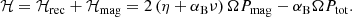 $$ \begin{aligned} \mathcal{H} = \mathcal{H} _{\rm rec} + \mathcal{H} _{\rm mag} = 2 \left( \eta + \alpha _{\rm B} \nu \right) \Omega P_{\rm mag} - \alpha _{\rm B} \Omega P_{\rm tot}. \end{aligned} $$