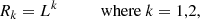 $$ \begin{aligned}&R_{k} = L^k \quad \qquad \text{ where} \ k = 1,2 , \end{aligned} $$