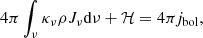 $$ \begin{aligned} 4 \pi \int _\nu \kappa _\nu \rho J_\nu \mathrm{d}\nu + \mathcal{H} = 4 \pi j_{\rm bol}, \end{aligned} $$