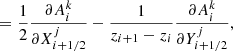 $$ \begin{aligned}&\qquad = \frac{1}{2} \frac{\partial A^k_i}{\partial X^j_{i+1/2}} - \frac{1}{z_{i+1}-z_i} \frac{\partial A^k_i}{\partial Y^j_{i+1/2}}, \end{aligned} $$