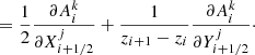 $$ \begin{aligned}&\qquad = \frac{1}{2} \frac{\partial A^k_i}{\partial X^j_{i+1/2}} + \frac{1}{z_{i+1}-z_i} \frac{\partial A^k_i}{\partial Y^j_{i+1/2}}\cdot \end{aligned} $$