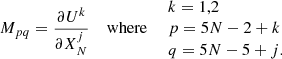 $$ \begin{aligned}&M_{pq} = \frac{\partial U^k}{\partial X^j_N} \quad \text{ where} \quad \begin{array}{l} k = 1,2 \\ p = 5N - 2 + k \\ q = 5N - 5 + j . \end{array} \end{aligned} $$