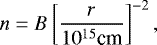 \begin{equation*}\centering n=B\left[ \frac{r}{10^{15} \textrm{cm}}\right]^{-2}, \end{equation*}