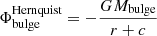 $$ \begin{aligned} \Phi _{\mathrm{bulge} }^{\mathrm{Hernquist} }=-\frac{GM_{\mathrm{bulge} }}{r + c} \end{aligned} $$