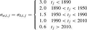 $$ \begin{aligned} \sigma _{\alpha ,i,j} = \sigma _{\delta ,i,j} = {\left\{ \begin{array}{ll} 3.0&t_j < 1890 \\ 2.0&1890 < t_j < 1950 \\ 1.5&1950 < t_j < 1990 \\ 1.0&1990 < t_j < 2010 \\ 0.6&t_j > 2010. \end{array}\right.} \end{aligned} $$