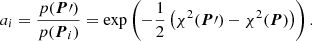 $$ \begin{aligned} a_i = \frac{p({\boldsymbol{P}}\prime )}{p({\boldsymbol{P}}_i)} = \exp \left(-\frac{1}{2} \left(\chi ^2({\boldsymbol{P}}\prime ) - \chi ^2({\boldsymbol{P}})\right)\right). \end{aligned} $$