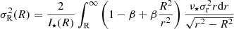 $$ \begin{aligned} \sigma _{\rm R}^2(R)&=\frac{2}{I_\star (R)} \int _{\rm R}^{\infty } \left( 1 - \beta + \beta \frac{R^{2}}{r^2} \right) \frac{\nu _{\star } \sigma _{\rm r}^{2} r \mathrm{d}r}{\sqrt{r^2-R^2}} \end{aligned} $$