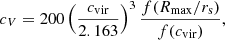 $$ \begin{aligned} c_V=200 \left(\frac{c_{\rm vir}}{2.163}\right)^3\frac{f(R_{\rm max}/r_{\rm s})}{f(c_{\rm vir})}, \end{aligned} $$