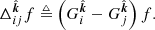 $$ \begin{aligned} \Delta _{ij}^{\hat{\boldsymbol{k}}} f \triangleq \left(G_{i}^{\hat{\boldsymbol{k}}} - G_{j}^{\hat{\boldsymbol{k}}}\right)f. \end{aligned} $$