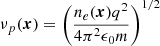 $ \nu_p({{{\boldsymbol{x}}}}) = \left(\frac{n_e({{{\boldsymbol{x}}}}) q^2}{4\pi^2\epsilon_0 m}\right)^{1/2} $