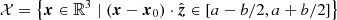 $ \mathcal{X} = \left\{ {{{\boldsymbol{x}}}}\in \mathbb{R}^3 \mid ({{{\boldsymbol{x}}}}- {{{\boldsymbol{x}}}}_0)\cdot \hat{{\boldsymbol{z}}} \in \left[a - b/2, a+b/2\right]\right\} $