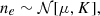 $$ n_e \sim \mathcal{N} [\mu , K], $$