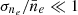 $ \sigma_{n_e} / \bar{n}_e \ll 1 $