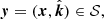 $ {{{\boldsymbol{y}}}}= ({{{\boldsymbol{x}}}}, \hat{{\boldsymbol{k}}}) \in \mathcal{S,} $