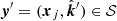 $ {{{\boldsymbol{y}}}}{^{\prime}}=({{{\boldsymbol{x}}}}_j, \hat{{\boldsymbol{k}}}{^{\prime}}) \in \mathcal{S} $