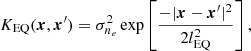 $$ \begin{aligned} K_{\rm EQ}({\boldsymbol{x}},{\boldsymbol{x}}^{\prime} ) = \sigma _{n_e}^2 \exp \left[\frac{-|{\boldsymbol{x}}- {\boldsymbol{x}}^{\prime} |^2}{2 l_\mathrm{EQ} ^2} \right], \end{aligned} $$