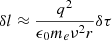 $$ \begin{aligned} \delta l&\approx \frac{q^2}{\epsilon _0 m_e \nu ^2 r}\delta \tau \end{aligned} $$