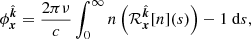 $$ \begin{aligned} \phi _{{\boldsymbol{x}}}^{\hat{\boldsymbol{k}}}= \frac{2\pi \nu }{c}\int _0^\infty n\left(\mathcal{R} _{{\boldsymbol{x}}}^{\hat{\boldsymbol{k}}}[n](s)\right) - 1\ \mathrm{d} s, \end{aligned} $$