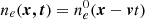 $ n_e(\boldsymbol{x,t}) = n_e^0(\boldsymbol{x} - \boldsymbol{v} t) $