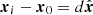 $ {{{\boldsymbol{x}}}}_i - {{{\boldsymbol{x}}}}_0 = d\hat{{{{\boldsymbol{x}}}}} $