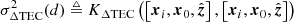 $$ \begin{aligned} \sigma _{\Delta \mathrm{TEC} }^2(d)&\triangleq K_{\Delta \mathrm{TEC} }\left(\left[\boldsymbol{x}_i, \boldsymbol{x}_0, \hat{\boldsymbol{z}}\right], \left[\boldsymbol{x}_i, \boldsymbol{x}_0, \hat{\boldsymbol{z}}\right]\right)\end{aligned} $$