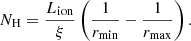 $$ \begin{aligned} N_{\rm H} = \frac{L_{\rm ion}}{\xi } \left(\frac{1}{r_{\rm min}} - \frac{1}{r_{\rm max}}\right). \end{aligned} $$