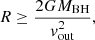$$ \begin{aligned} R \ge \frac{2GM_{\rm BH}}{{ v}^{2}_{\rm out}}, \end{aligned} $$