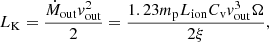 $$ \begin{aligned} L_{\rm K} = \frac{\dot{M}_{\rm out} { v}^2_{\rm out}}{2} = \frac{1.23m_{\rm p} L_{\rm ion} C_{\mathrm{v}}{ v}^3_{\rm out}\Omega }{2 \xi }, \end{aligned} $$