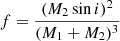 $ f = {(M_2 \sin i )^2\over (M_1 +M_2)^3} $