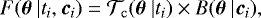 \begin{equation*} F(\ensuremath{\bm{\theta}}\ |t_i,\vec{c}_i) = {\ensuremath{\mathcal{T}}}_{\mathrm{c}}(\ensuremath{\bm{\theta}}\ |t_i) \times B(\ensuremath{\bm{\theta}}\ |\vec{c}_i), \end{equation*}