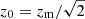Mathematical equation: $ z_{0} = z_{\mathrm{m}}/\sqrt{2} $