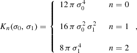 Mathematical equation: $$ \begin{aligned} K_{n}(\sigma _0, \, \sigma _1) = \left\{ \begin{array}{ll} 12 \, \pi \, \sigma _{0}^{4}&\ \ n = 0 \\&\\ 16 \, \pi \, \sigma _{0}^{2} \, \sigma _{1}^{2}&\ \ n = 1 \\&\\ 8 \, \pi \, \sigma _{1}^{4}&\ \ n = 2 \\ \end{array} \right., \end{aligned} $$