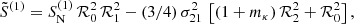 Mathematical equation: $$ \begin{aligned}&\tilde{S}^{(1)} = S^{(1)}_{\mathrm{N}} \, {\mathcal{R} }_{0}^{2} \, {\mathcal{R} }_{1}^{2} - (3/4) \, \sigma _{21}^{2} \, \left[(1 + m_{\kappa }) \, {\mathcal{R} }_{2}^{2} + {\mathcal{R} }_{0}^{2} \right], \end{aligned} $$