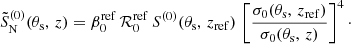 Mathematical equation: $$ \begin{aligned} \tilde{S}^{(0)}_{\mathrm{N}}(\theta _{\mathrm{s}}, \, z) = \beta _{0}^{\mathrm{ref}} \, {\mathcal{R} }_{0}^{\mathrm{ref}} \, S^{(0)}(\theta _{\mathrm{s}}, \, z_{\mathrm{ref}}) \, \left[ \frac{\sigma _{0}(\theta _{\mathrm{s}}, \, z_{\mathrm{ref}})}{\sigma _{0}(\theta _{\mathrm{s}}, \, z)} \right]^4\cdot \end{aligned} $$