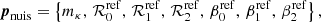 Mathematical equation: $$ \begin{aligned} {\boldsymbol{p}}_{\mathrm{nuis}} = \left\{ m_{\kappa }, \, {\mathcal{R} }_{0}^{\mathrm{ref}}, \, {\mathcal{R} }_{1}^{\mathrm{ref}}, \, {\mathcal{R} }_{2}^{\mathrm{ref}}, \, \beta _{0}^{\mathrm{ref}}, \, \beta _{1}^{\mathrm{ref}}, \, \beta _{2}^{\mathrm{ref}} \right\} , \end{aligned} $$