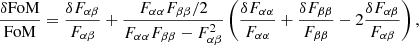 Mathematical equation: $$ \begin{aligned} \frac{\delta \mathrm{FoM}}{\mathrm{FoM}} = \frac{\delta F_{\alpha \beta }}{F_{\alpha \beta }} + \frac{F_{\alpha \alpha } F_{\beta \beta }/2}{F_{\alpha \alpha } F_{\beta \beta } - F_{\alpha \beta }^2} \left( \frac{\delta F_{\alpha \alpha }}{F_{\alpha \alpha }} + \frac{\delta F_{\beta \beta }}{F_{\beta \beta }} - 2 \frac{\delta F_{\alpha \beta }}{F_{\alpha \beta }} \right) , \end{aligned} $$