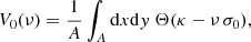 Mathematical equation: $$ \begin{aligned}&V_{0}(\nu ) = \frac{1}{A} \int _{A}{\mathrm{d} x \mathrm{d} { y} \; \Theta (\kappa - \nu \, \sigma _0)}, \end{aligned} $$
