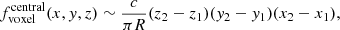$$ \begin{aligned} f_{\mathrm{voxel}}^{\mathrm{central}}(x,y,z) \sim \frac{c}{\pi R}(z_2-z_1) (y_2-y_1) (x_2-x_1), \end{aligned} $$