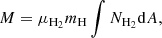 $$ \begin{aligned} M = \mu _{\mathrm{H}_2} m_{\rm H} \int {N_{\mathrm{H}_2} \mathrm{d}A}, \end{aligned} $$