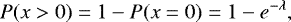 \begin{equation*} P(x>0)\;{=}\;1-P(x\;{=}\;0)\;{=}\;1-e^{-\lambda}, \end{equation*}