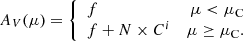$$ \begin{aligned} A_V(\mu ) = \left\{ \begin{array}{lr} f&\mu < \mu _{\rm C} \\ f + N \times C^i&\mu \ge \mu _{\rm C}. \\ \end{array}\right. \end{aligned} $$